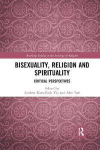 Bisexuality, Religion and Spirituality : Critical Perspectives - Andrew Kam-Tuck Yip