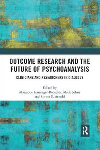 Outcome Research and the Future of Psychoanalysis : Clinicians and Researchers in Dialogue - Marianne Leuzinger-Bohleber