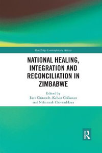 National Healing, Integration and Reconciliation in Zimbabwe : Routledge Contemporary Africa - Ezra Chitando