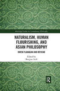 Naturalism, Human Flourishing, and Asian Philosophy : Owen Flanagan and Beyond - Bongrae Seok