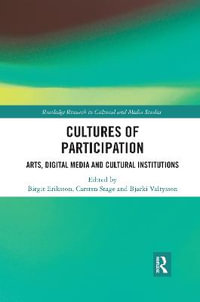 Cultures of Participation : Arts, Digital Media and Cultural Institutions - Birgit Eriksson