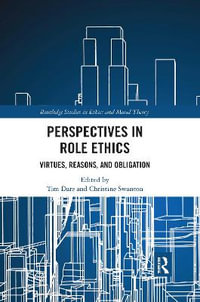 Perspectives in Role Ethics : Virtues, Reasons, and Obligation - Tim Dare