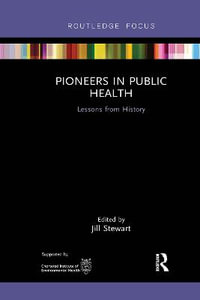 Pioneers in Public Health : Lessons from History - Jill Stewart