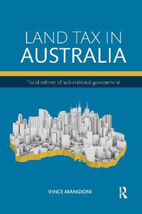 Land Tax in Australia : Fiscal reform of sub-national government - Vince Mangioni