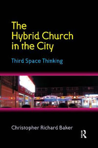 The Hybrid Church in the City : Third Space Thinking - Christopher Richard Baker