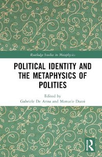 Political Identity and the Metaphysics of Polities : Routledge Studies in Metaphysics - Gabriele De Anna