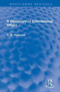 A Dictionary of International Affairs : Routledge Revivals - Albert M. Hyamson