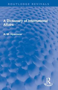 A Dictionary of International Affairs : Routledge Revivals - Albert M. Hyamson