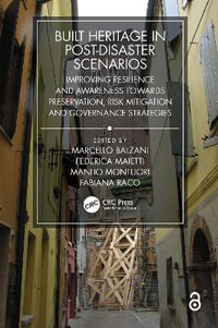 Built Heritage in post-Disaster Scenarios : Improving Resilience and Awareness Towards Preservation, Risk Mitigation and Governance Strategies - Marcello Balzani