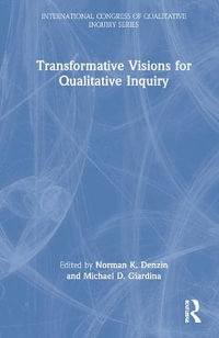 Transformative Visions for Qualitative Inquiry : International Congress of Qualitative Inquiry Series - Norman K. Denzin