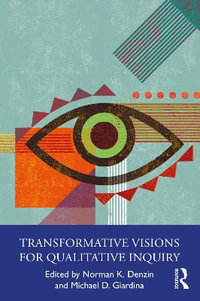 Transformative Visions for Qualitative Inquiry : International Congress of Qualitative Inquiry Series - Norman K. Denzin