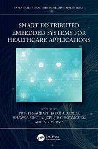 Smart Distributed Embedded Systems for Healthcare Applications : Explainable AI XAI for Engineering Applications - Preeti Nagrath