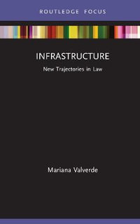 Infrastructure : New Trajectories in Law - Mariana Valverde