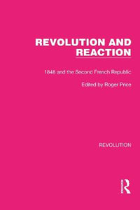 Revolution and Reaction : 1848 and the Second French Republic - Roger Price