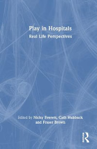 Play in Hospitals : Real Life Perspectives - Nicky Everett