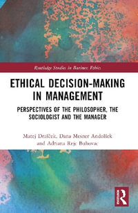 Ethical Decision-Making in Management : Perspectives of the Philosopher, the Sociologist and the Manager - Matej DraÅ¡Äek