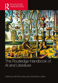 The Routledge Handbook of AI and Literature : Routledge Literature Handbooks - Will Slocombe