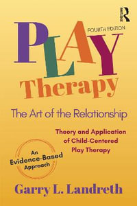 Play Therapy : The Art of the Relationship - Garry L. Landreth