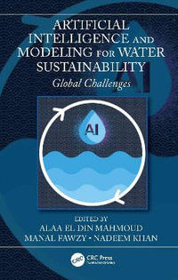 Artificial Intelligence and Modeling for Water Sustainability : Global Challenges - Alaa El Din Mahmoud