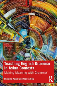 Teaching English Grammar in Asian Contexts : Making Meaning with Grammar - Christine Xavier