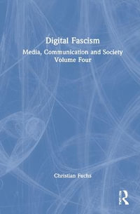 Digital Fascism : Media, Communication and Society Volume Four - Christian Fuchs