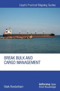 Break Bulk and Cargo Management : Lloyd's Practical Shipping Guides - Mark Rowbotham