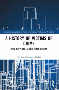 A History of Victims of Crime : How they Reclaimed their Rights - Stephen Strauss-Walsh