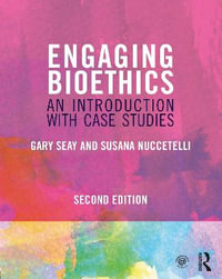 Engaging Bioethics : An Introduction With Case Studies - Gary Seay