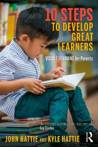 10 Steps to Develop Great Learners : Visible Learning for Parents - John Hattie