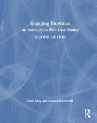 Engaging Bioethics : An Introduction With Case Studies - Gary Seay