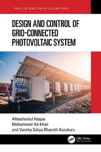 Design and Control of Grid-Connected Photovoltaic System : Power Electronics and Applications - Ahteshamul Haque