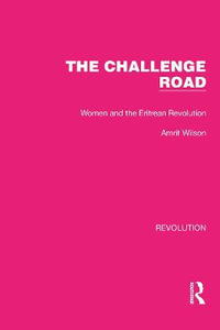 The Challenge Road : Women and the Eritrean Revolution - Amrit Wilson