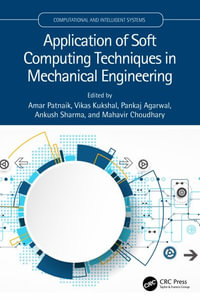 Application of Soft Computing Techniques in Mechanical Engineering : Computational and Intelligent Systems - Amar Patnaik