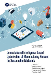 Computational Intelligence based Optimization of Manufacturing Process for Sustainable Materials - Deepak Sinwar