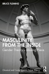 Masculinity from the Inside : Gender Theory's Missing Piece - Bruce Fleming