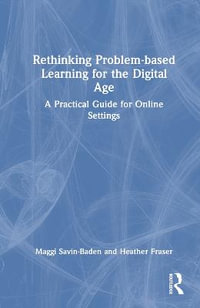 Rethinking Problem-Based Learning for the Digital Age : A Practical Guide for Online Settings - Maggi Savin-Baden