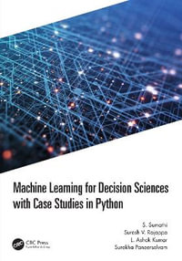 Machine Learning for Decision Sciences with Case Studies in Python - S. Sumathi