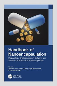 Handbook of Nanoencapsulation : Preparation, Characterization, Delivery, and Safety of Nutraceutical Nanocomposites - Jasmeet Kour