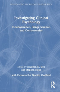 Investigating Clinical Psychology : Pseudoscience, Fringe Science, and Controversies - Jonathan N. Stea