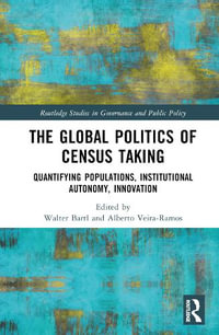 The Global Politics of Census Taking : Quantifying Populations, Institutional Autonomy, Innovation - Walter Bartl