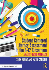 Student-Centered Literacy Assessment in the 6-12 Classroom : An Asset-Based Approach - Sean Ruday