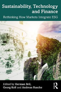 Sustainability, Technology, and Finance : Rethinking How Markets Integrate ESG - Herman Bril