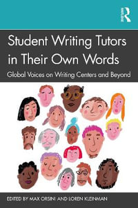 Student Writing Tutors in Their Own Words : Global Voices on Writing Centers and Beyond - Max Orsini