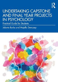 Undertaking Capstone and Final Year Projects in Psychology : Practical Guide for Students - Jolanta Burke