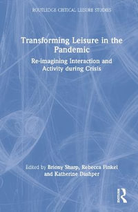 Transforming Leisure in the Pandemic : Re-imagining Interaction and Activity during Crisis - Briony Sharp