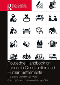 Routledge Handbook on Labour in Construction and Human Settlements : The Built Environment at Work - Edmundo Werna