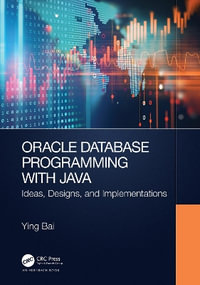 Oracle Database Programming with Java : Ideas, Designs, and Implementations - Ying Bai