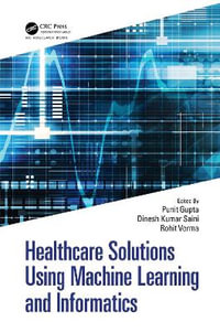 Healthcare Solutions Using Machine Learning and Informatics - Punit Gupta