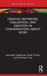 Creative Metaphor, Evaluation, and Emotion in Conversations about Work - Jeannette Littlemore