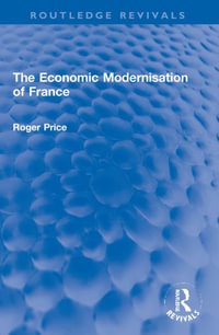 The Economic Modernisation of France : Routledge Revivals - Roger Price